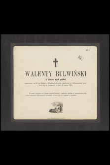 Walenty Bulwiński b. żołnierz wojsk polskich przeżywszy lat 76 [...] przeniósł się do wieczności w dniu 23 marca 1870 [...]