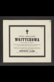 Jadwiga z Mikołajczyków Wojtychowa żona obywatela m. Krakowa, przeżywszy lat 39, [...], w dniu 30 Kwietnia 1880 r. zakończyła życie doczesne