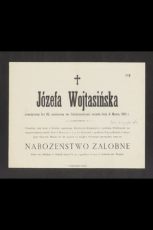 Józefa Wojtasińska przeżywszy lat 69, [...] zmarła dnia 6 Marca 1883 r.
