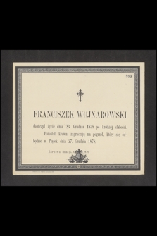 Franciszek Wojnarowski skończył życie dnia 23. Grudnia 1878 po krótkiej słabości
