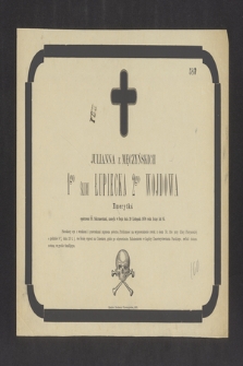 Julianna z Męczyńskich 1go ślubu Łupiecka 2go Wojdowa Emerytka, [...] zasnęła w Bogu dnia 20 Listopada 1870 roku licząc lat 85