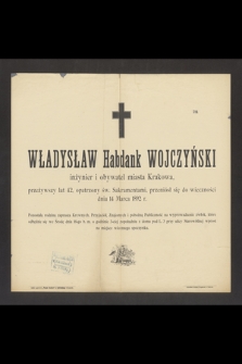 Władysław Habdank Wojczyński inżynier obywatel miasta Krakowa, przeżywszy lat 42, [...] przeniósł się do wieczności dnia 14 Marca 1892 r.