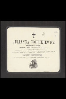 Julianna Wójcikiewicz Obywatelka M. Krakowa, przeżywszy lat 71, [...], rozstała się z tym światem