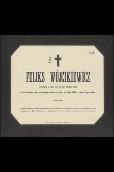 Feliks Wójcikiewicz Syn obywatela m. Krakowa, Uczeń 2giej klasy Seminaryum męzkiego, w 9tej wiośnie życia, po długiej słabości w dniu 29 lipca 1877 r. oddał Bogu ducha