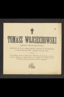 Tomasz Wojciechowski Organmistrz, obywatel miasta Krakowa, przeżywszy lat 54, [...], w dniu 12 Stycznia 1898 r. zakończył życie doczesne