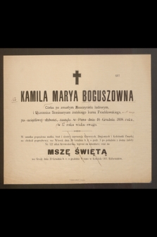 Kamila Marya Boguszowa Córka po zmarłym Nauczycielu ludowym, i uczennica Seminaryum żeńskiego kursu Froeblowskiego [...] zasnęła w Panu dnia 18 Grudnia 1898 roku, w 17 roku wieku swego [...]