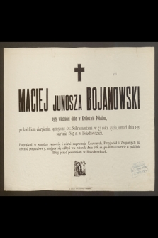 Maciej Junosza Bojanowski były właściciel dóbr w Królestwie Polskiem [...] w 73 roku życia, umarł dnia 1-go sierpnia 1897 r. w Bolechowicach [...]