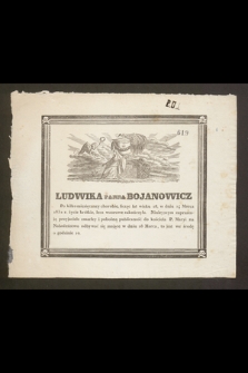 Ludwika panna Bojanowicz [...] licząc lat wieku 28, w dniu 24 Marca 1832 r. życie krótkie, lecz wzorowe zakończyła [...]