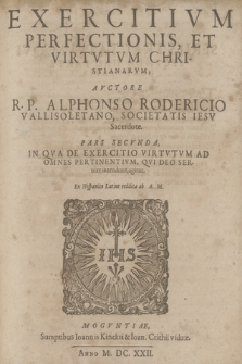 Exercitivm Perfectionis, Et Virtvtvm Christianarvm. P. 2, In Qva De Exercitio Virtvtvm Ad Omnes Pertinentivm, Qvi Deo Seruire intendunt, agitur