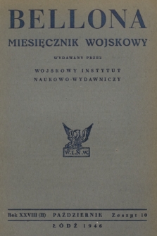 Bellona : miesięcznik wojskowy wydawany przez Wojskowy Instytut Naukowo-Wydawniczy. R.28 (2), 1946, Zeszyt 10