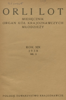 Orli Lot : miesięcznik : organ Kół Krajoznawczych Młodzieży. R.19, 1938, nr 3