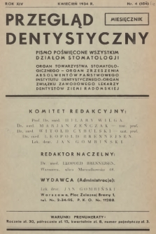 Przegląd Dentystyczny : pismo poświęcone wszystkim działom stomatologji : organ Towarzystwa Stomatologicznego - Organ Zrzeszenia Absolwentów Państwowego Instytutu Dentystycznego - Organ Związku Zawodowego Lekarzy-Dentystów Ziemi Radomskiej. R.14, 1934, nr 4