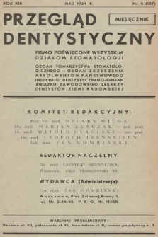 Przegląd Dentystyczny : pismo poświęcone wszystkim działom stomatologji : organ Towarzystwa Stomatologicznego - Organ Zrzeszenia Absolwentów Państwowego Instytutu Dentystycznego - Organ Związku Zawodowego Lekarzy-Dentystów Ziemi Radomskiej. R.14, 1934, nr 5 + dod.