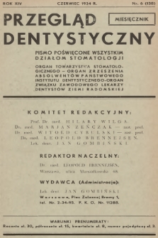 Przegląd Dentystyczny : pismo poświęcone wszystkim działom stomatologji : organ Towarzystwa Stomatologicznego - Organ Zrzeszenia Absolwentów Państwowego Instytutu Dentystycznego - Organ Związku Zawodowego Lekarzy-Dentystów Ziemi Radomskiej. R.14, 1934, nr 6