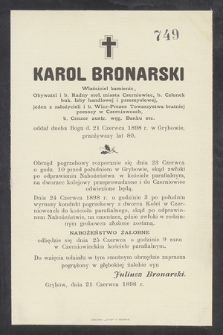 Karol Bronarski Właściciel kamienic, Obywatel i b. Radny stoł. miasta Czerniowiec [...] oddał ducha Bogu d. 21 Czerwca 1898 r. w Grybowie, przeżywszy lat 80 [...]