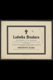 Ludwika Broekere córka Obywatela z w. Ks. Poznańskiego, w 15 wiośnie życia zasnęła w Bogu dnia 10 Września 1875 r. [...]