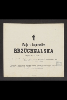 Marja z Łaginowskich Brzuchnalska Obywatelka m. Krakowa, przeżywszy lat 75 [...] w dniu 13 Grudnia 1884 r. zasnęła w Panu [...]