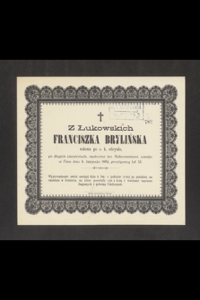 Z Łukowskich Franciszka Brylińska wdowa po c. k. oficyale [...] zasnęła w Panu dnia 4. listopada 1893, przeżywszy lat 75 […]