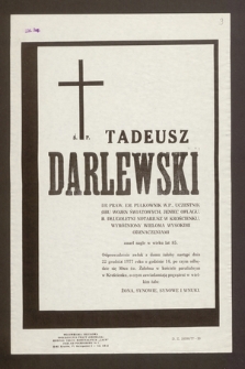 Ś.p. Tadeusz Darlewski dr praw, em. pułkownik W.P., uczestnik obu wojen [...] zmarł nagle w wieku 85 lat. Odprowadzenie zwłok [...] nastąpi dnia 22 grudnia 1977 roku [...]