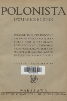 Polonista : czasopismo poświęcone sprawom nauczania języka polskiego w szkołach powszechnych, średnich, ogólnokształcących i zawodowych oraz zakładach kształcenia nauczycieli. R.1, 1930, Zeszyt 1 + dod.