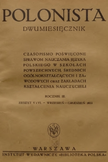 Polonista : czasopismo poświęcone sprawom nauczania języka polskiego w szkołach powszechnych, średnich, ogólnokształcących i zawodowych oraz zakładach kształcenia nauczycieli. R.3, 1933, Zeszyt 5-6