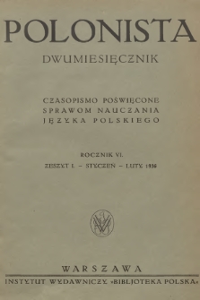 Polonista : czasopismo poświęcone sprawom nauczania języka polskiego. R.6, 1936, Zeszyt 1 + dod.