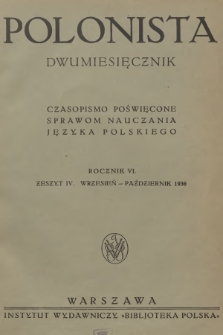 Polonista : czasopismo poświęcone sprawom nauczania języka polskiego. R.6, 1936, Zeszyt 4