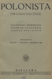 Polonista : czasopismo poświęcone sprawom nauczania języka polskiego. R.6, 1936, Zeszyt 5