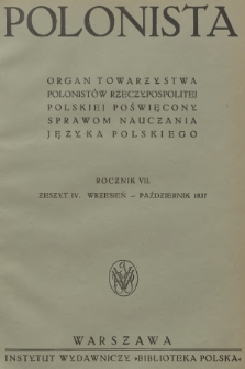 Polonista : organ Towarzystwa Polonistów Rzeczypospolitej Polskiej poświęcony sprawom nauczania języka polskiego. R.7, 1937, Zeszyt 4