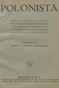 Polonista : organ Towarzystwa Polonistów Rzeczypospolitej Polskiej poświęcony sprawom nauczania języka polskiego. R.7, 1937, Zeszyt 5