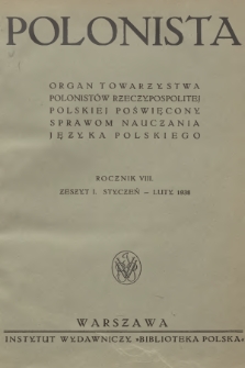 Polonista : organ Towarzystwa Polonistów Rzeczypospolitej Polskiej poświęcony sprawom nauczania języka polskiego. R.8, 1938, Zeszyt 1