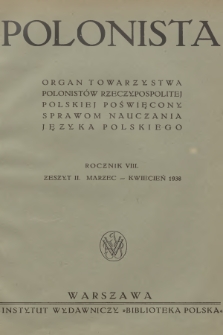 Polonista : organ Towarzystwa Polonistów Rzeczypospolitej Polskiej poświęcony sprawom nauczania języka polskiego. R.8, 1938, Zeszyt 2