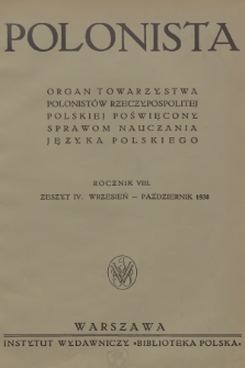 Polonista : organ Towarzystwa Polonistów Rzeczypospolitej Polskiej poświęcony sprawom nauczania języka polskiego. R.8, 1938, Zeszyt 4