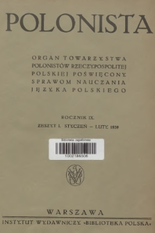 Polonista : organ Towarzystwa Polonistów Rzeczypospolitej Polskiej poświęcony sprawom nauczania języka polskiego. R.9, 1939, Zeszyt 1
