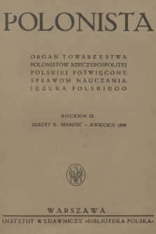 Polonista : organ Towarzystwa Polonistów Rzeczypospolitej Polskiej poświęcony sprawom nauczania języka polskiego. R.9, 1939, Zeszyt 2