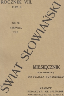 Świat Słowiański : miesięcznik pod redakcyą Dra Feliksa Konecznego. R.8, T.1, 1912, nr 90