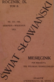 Świat Słowiański : miesięcznik pod redakcyą Dra Feliksa Konecznego. R.9, T.2, 1913, nr 104-105