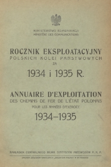 Rocznik Eksploatacyjny Polskich Kolei Państwowych za 1934 i 1935 R. = Annuaire d'Exploitation des Chemins de Fer de l'État Polonais Pour l'Années d'Exercice 1934-1935