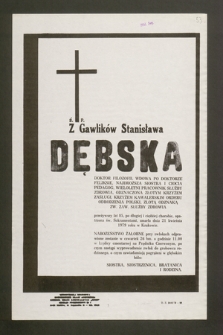 Ś.p. Z Gawlików Stanisława Dębska doktor filozofii, wdowa po doktorze Feliksie [...] zmarła dnia 21 kwietnia 1979 roku w Krakowie [...]