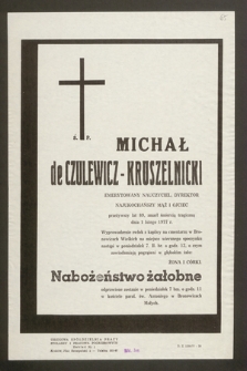 Ś.p. Michał De Czulewicz-Kruszelnicki emerytowany nauczyciel, dyrektor [...] zmarł śmiercią tragiczną dnia 1 lutego 1977 r. [...]