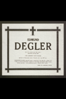 Ś.p. Edmund Degler oficer WP, uczestnik wojen 1920 i 1939 r., emerytowany pracownik NBP [...] zmarł w Warszawie dnia 7 maja 1989 roku [...]