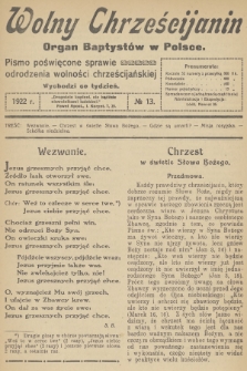 Wolny Chrześcijanin : organ Baptystów w Polsce : pismo poświęcone sprawie odrodzenia wolności chrześcijańskiej. R.2, 1922, № 13
