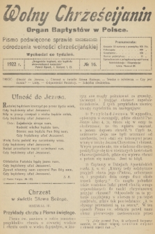 Wolny Chrześcijanin : organ Baptystów w Polsce : pismo poświęcone sprawie odrodzenia wolności chrześcijańskiej. R.2, 1922, № 16