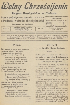 Wolny Chrześcijanin : organ Baptystów w Polsce : pismo poświęcone sprawie odrodzenia wolności chrześcijańskiej. R.2, 1922, № 19
