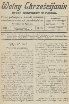 Wolny Chrześcijanin : organ Baptystów w Polsce : pismo poświęcone sprawie odrodzenia wolności chrześcijańskiej. R.2, 1922, № 25