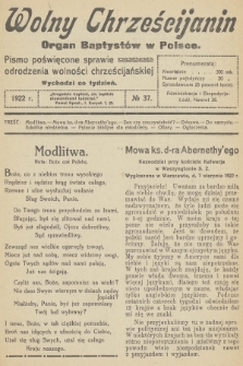 Wolny Chrześcijanin : organ Baptystów w Polsce : pismo poświęcone sprawie odrodzenia wolności chrześcijańskiej. R.2, 1922, № 37