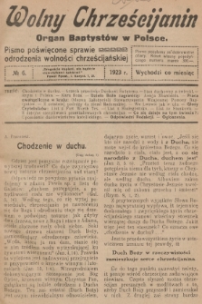 Wolny Chrześcijanin : organ Baptystów w Polsce : pismo poświęcone sprawie odrodzenia wolności chrześcijańskiej. R.3, 1923, № 6