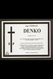 Ś. p. mgr Tomasz Denko kombatant RP, były pracownik Polskiej Akademii Nauk, członek chóru „Echo” [...] zasnął w Pani dnia 22 lipca 1996 r. [...]