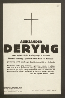 Aleksander Deryng emer. sędzia Sądu Apelacyjnego Lublinie, kierownik inwestycji Spółdzielni Chem.-Miner. w Warszawie [...] zmarł nagle dnia 24 sierpnia 1953 r. w Krakowie [...]