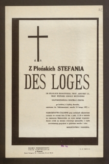 Ś.p. Z Płońskich Stefania des Loges dr filologii romańskiej, prof. adiunkt UJ, prof. Wyższej Szkoły Muzycznej [...] zmarła 19 lutego 1975 r. [...]